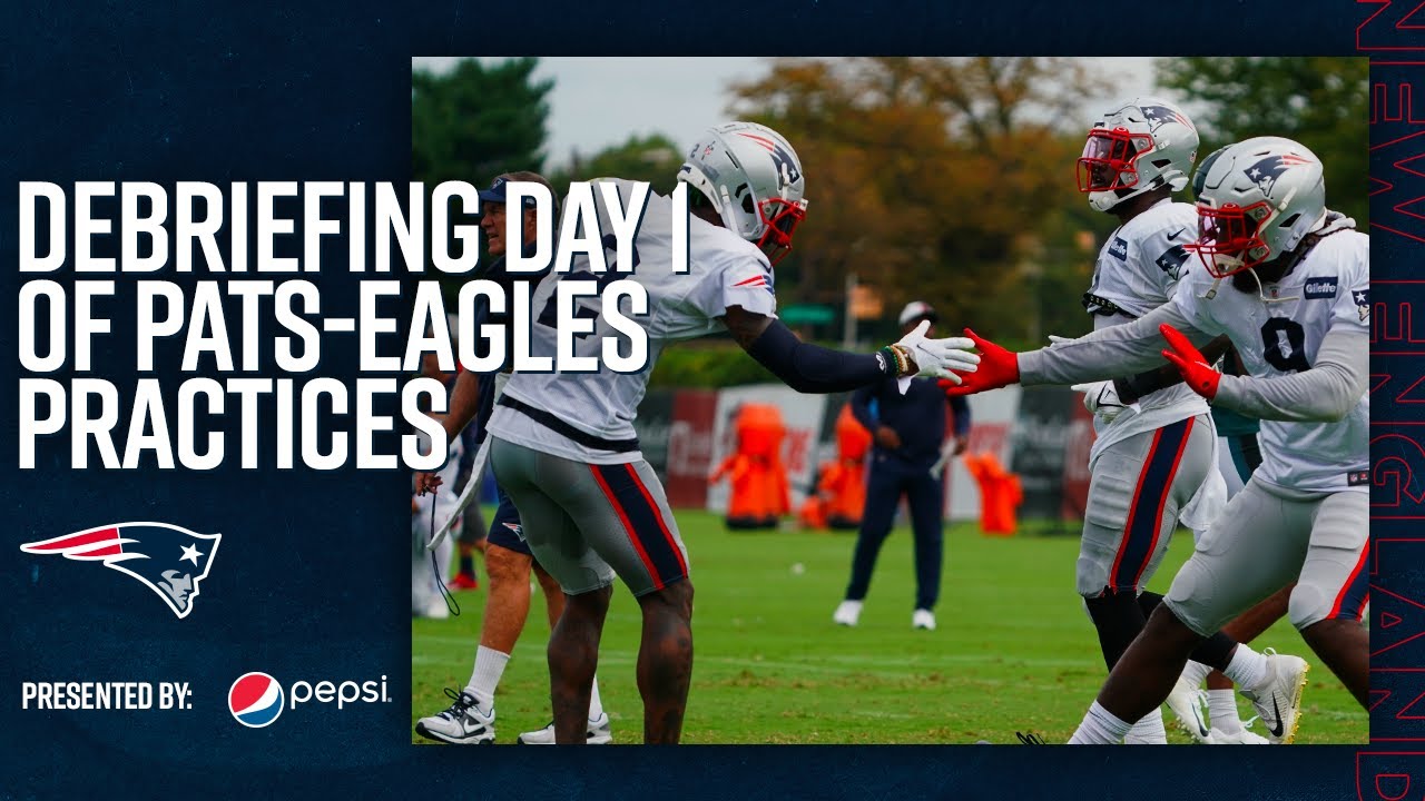 Inside Patriots-Eagles Joint Practice Day 1: Debriefing A 'valuable ...