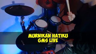 MURNIKAN HATIKU - GMS LIVE | Drum Cover