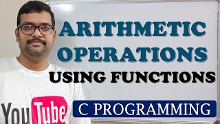 57 - ARITHMETIC OPERATIONS USING FUNCTIONS - C PROGRAMMING
