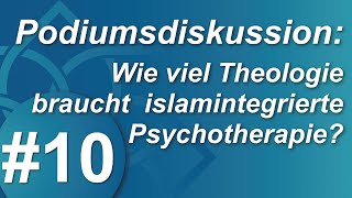 #10 - Podiumsdiskussion - Wie viel Theologie braucht islamintegrierte Psychotherapie? - IASE e.V.