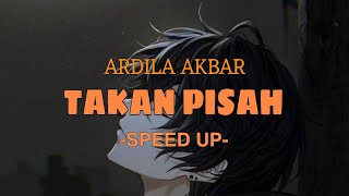 TAKAN PISAH | Speed up version by @ardilaakbar