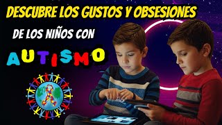 Qué les GUSTA a los NIÑOS con AUTISMO 🔴¡Conecta con tu hijo! y Descubre sus pasiones ocultas