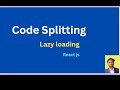 Code Splitting and lazy loading in react js