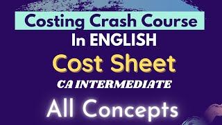 COST SHEET - All concepts in just 25 mins (in ENGLISH) || Costing Crash course - CA Inter