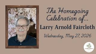 The Homegoing Celebration of Mr. Larry Arnold Faircloth