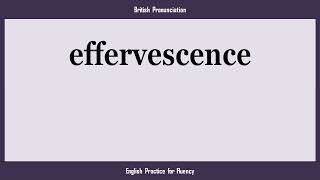 effervescence, How to Say or Pronounce EFFERVESCENCE in American, British, Australian English