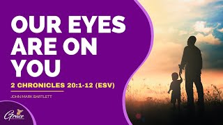 Our Eyes Are On You - Pastor John-Mark Bartlett