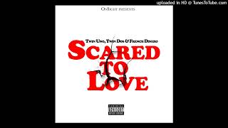 Onsight Scared To Love (Twin Uno, Twin Dos, French Dinero)