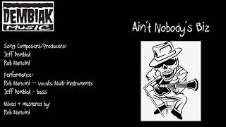 Dembiak Music  -  Ain't Nobody's Biz ft. Rob Mancini