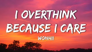 Wonhii - I Overthink Because I Care (Lyrics)