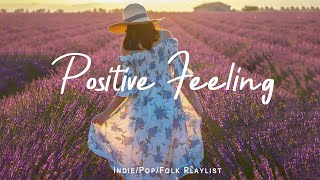 Positive Feeling - Listen to lift your mood Playlist Live 24-7 Radio