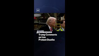 Trump Comments on Iran Protest Deaths
