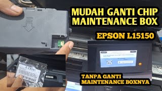 EPSON L15150 | CARA GANTI CHIP MAINTENANE BOX