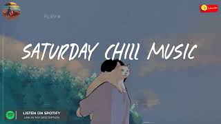 Saturday chill music 🍧 Songs for chilling on Saturday night  ~ Good vibes mix