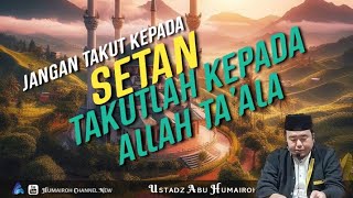 JANGAN TAKUT KEPADA SETAN TAPI TAKUTLAH KEPADA ALLAH