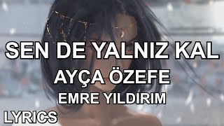 Ayça Özefe \u0026 Emre Yıldırım - Sen De Yalnız Kal (Sözleri/Lyrics)