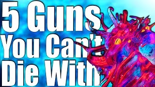 TOP 5 GUNS YOU CAN'T DIE WITH IN ZOMBIES.