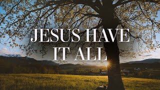 1 Hour |  JESUS HAVE IT ALL - Jeremy Riddle  | Worship Lyrics