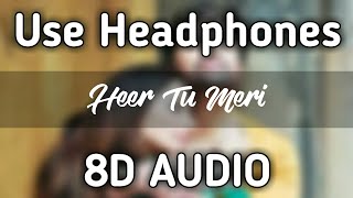 Heer Tu Meri | 8D AUDIO | Happy Hardy And Heer | Himesh Reshammiya & Sonia Mann | Anusha Mani