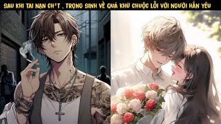 TẬP 1  - SAU KHI TAI NẠN CH*T , TRỌNG SINH VỀ QUÁ KHỨ LÀM LẠI CUỘC ĐỜI...