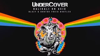 Undercover - Balikali On Acid (Blazy & Doktor Froid Bootleg)