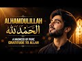 Alhamdulillah | الحمد لله | A Nasheed of Pure Gratitude to Allah | Soulful Ayahs