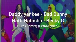 Daddy Yankee ft. Bad Bunny, Natti Natasha & Becky G - Dura REMIX (Letra/Lyrics)