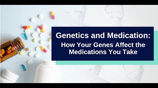 Genetics and Medication: How Your Genes Affect the Medications You Take.