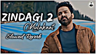 Zindagi 2 - Mulakaat || Lofi song Pawan Singh || Slowed & Reverb