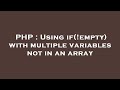 PHP : Using if(!empty) with multiple variables not in an array