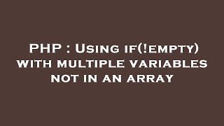 PHP : Using if(!empty) with multiple variables not in an array