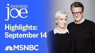 Watch Morning Joe Highlights: September 14 | MSNBC