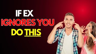 What to Do When Your Ex Ignores You ? | How to Get Your Ex's Attention