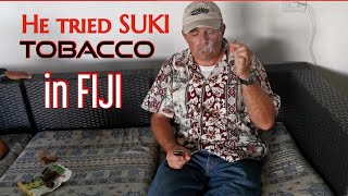 He tried SUKI tobacco in Fiji