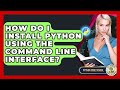 How Do I Install Python Using The Command Line Interface? - Python Code School