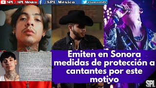 Emiten en Sonora MEDIDAS de PROTECCIÓN cantantes Natanael Cano, Javier Rosas y Tito Torbellino Jr