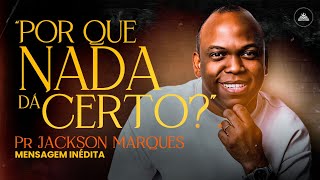 Por Que Nada Dá Certo? Entenda o Propósito Divino em Sua Vida | Pr Jackson Marques