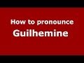 How to pronounce Guilhemine  (French/France) - PronounceNames.com