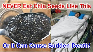 NEVER Eat Chia Seeds Like This Or It Can Harm Your Organs & Cause Sudden Death!