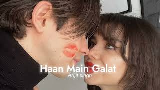 Haan Main Galat [SLOWED + REVERB] - Arijit_singh | #Lo-Fi_Music | #Lofi Songs |  Sad_Songs_2021