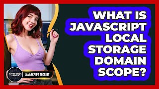 What Is JavaScript Local Storage Domain Scope? - JavaScript Toolkit