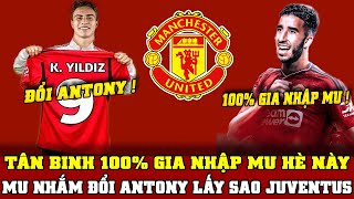 Tin Mới Bóng Đá 28/2: TÂN BINH 100% SẼ GIA NHẬP MU HÈ NÀY...MU NHẮM ĐỔI ANTONY LẤY SAO JUVENTUS