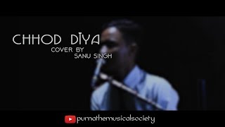 Chhod Diya Cover by Sanu Singh | Arijit Singh | Bazaar | Latest Song 2019