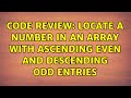 Code Review: Locate a number in an array with ascending even and descending odd entries