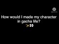 If there was no gacha club..   How would I made my character  in gacha life?  ✨👀  Original✨