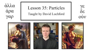 Ancient Greek Lesson 35: Particles