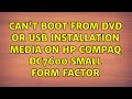 Can't boot from DVD or USB installation media on HP Compaq Dc7600 Small Form Factor (2 Solutions!!)