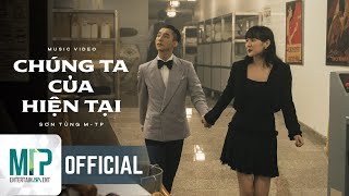 SƠN TÙNG M-TP | CHÚNG TA CỦA HIỆN TẠI |  MUSIC
