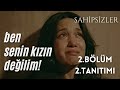 SAHİPSİZLER 2. BÖLÜM 2. TANITIMI / BEN SENİN KIZIN DEĞİLİM!