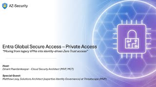 Episode 34 - "Entra Global Secure Access - Private Access", move from legacy to Identity-driven VPN.